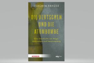 Dieser Beitrag stützt sich auf das vor wenigen Tagen erschienene Buch „Die Deutschen und die Atombombe“ (Copyright: Herder)